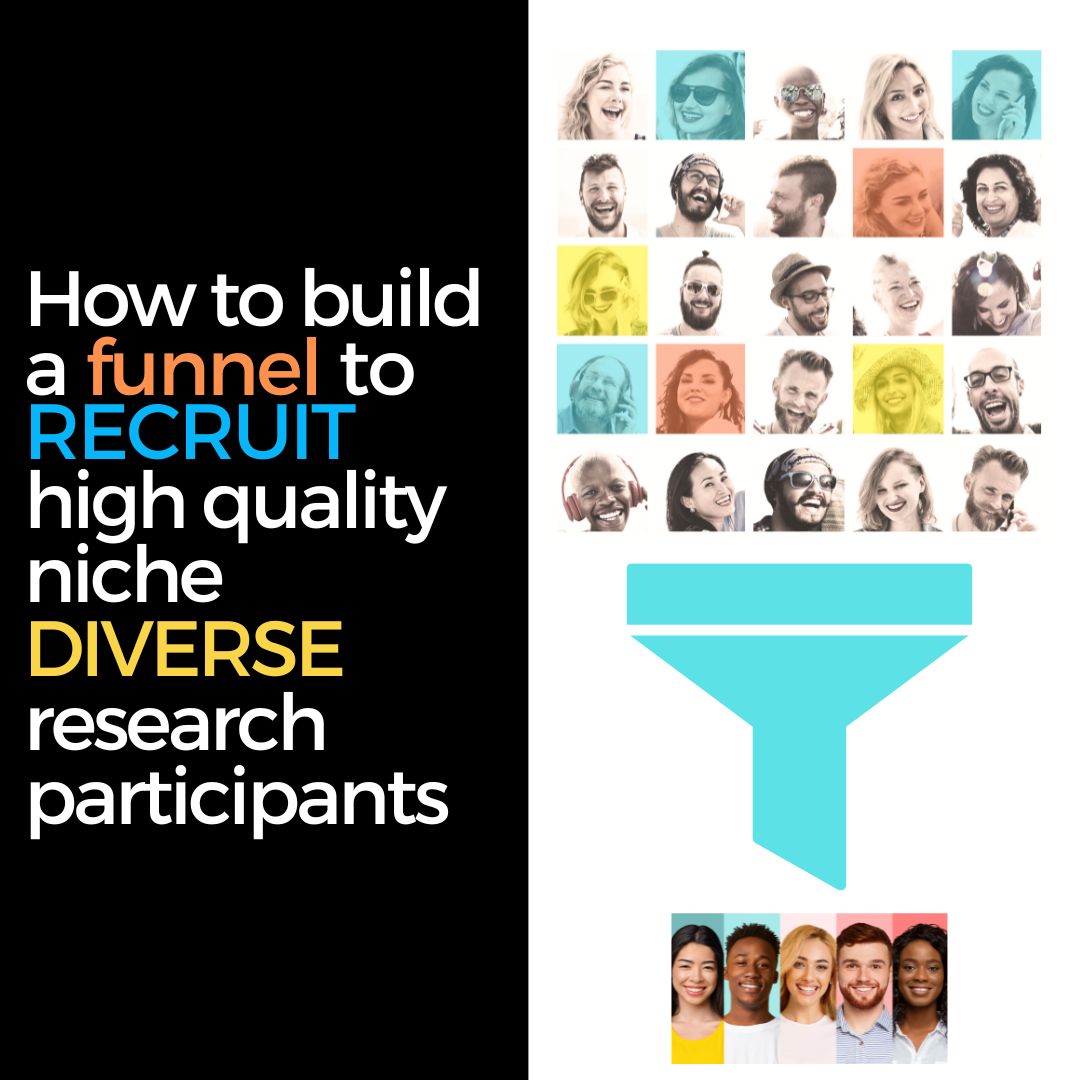 Building a funnel for research study recruitment How to recruit high quality BIPOC, low incidence research participants